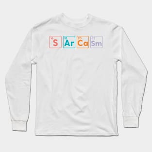 Sarcasm Periodic Table Elements Physics Chemistry Long Sleeve T-Shirt